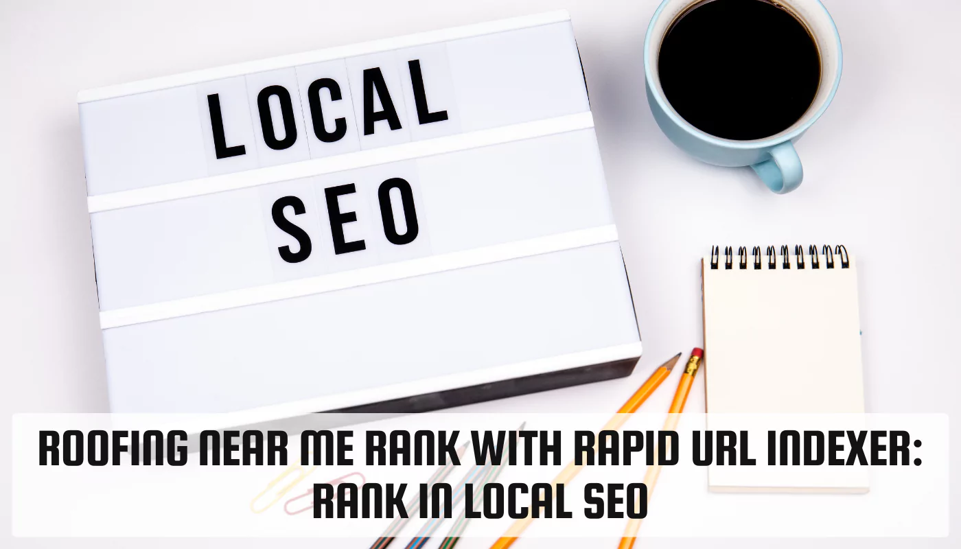 Roofing Near Me Rank with Rapid URL Indexer