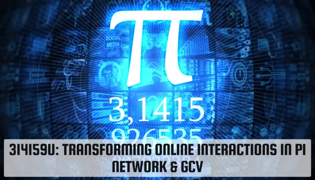 314159u: Transforming Online Interactions in Pi Network & GCV 314159u