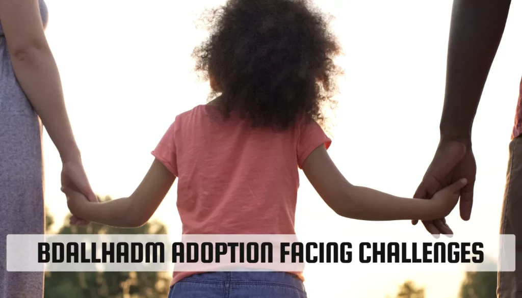 Bdallhadm Adoption facing Challenges