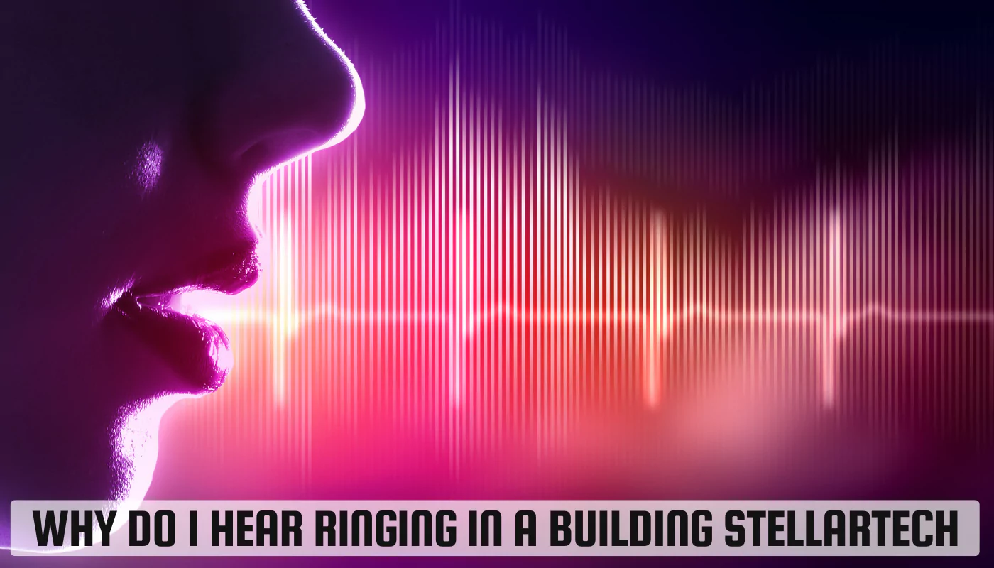 Why do i hear ringing in a Building Stellartech