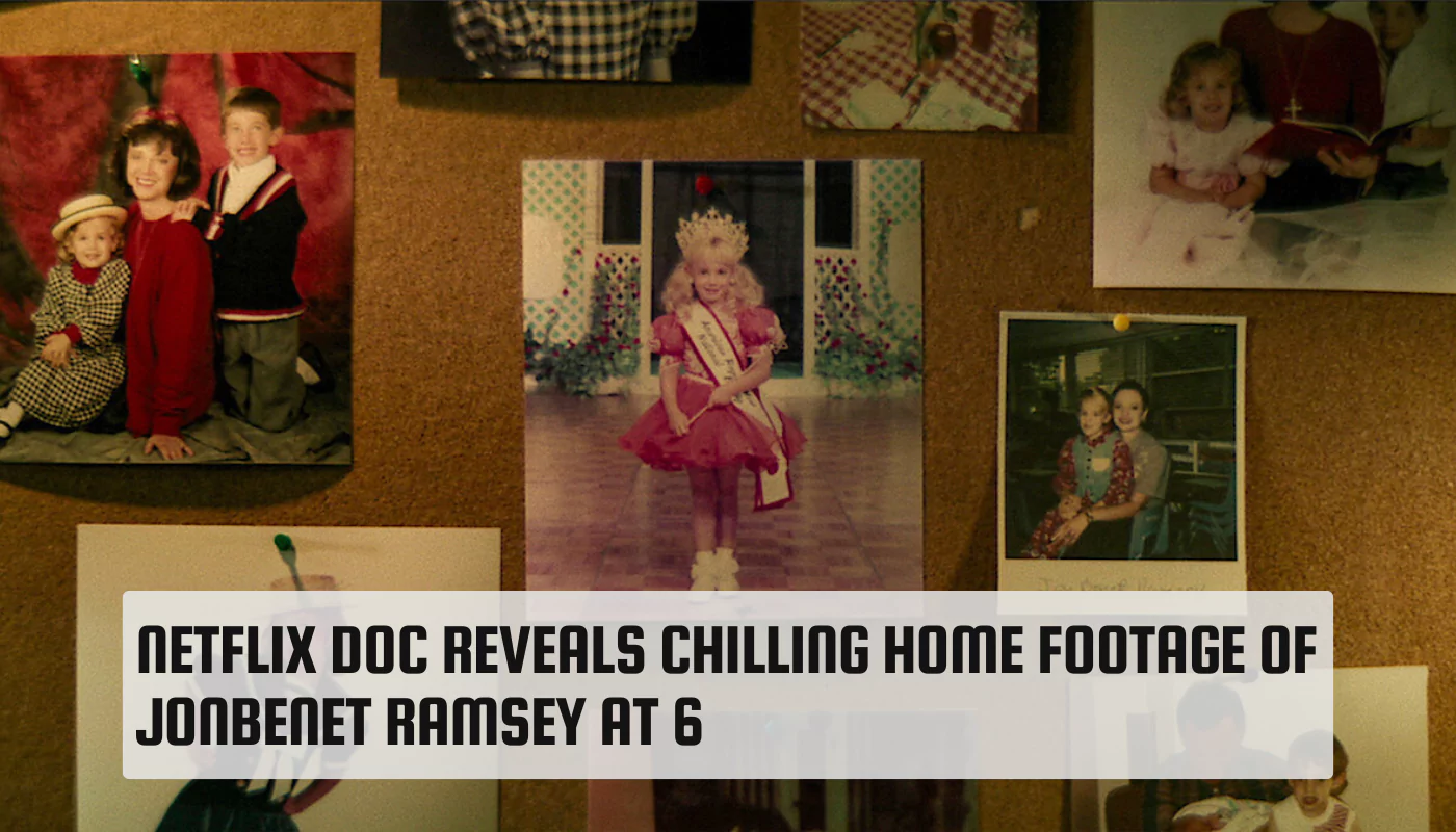 Netflix Doc Reveals Chilling Home Footage of JonBenet Ramsey at 6