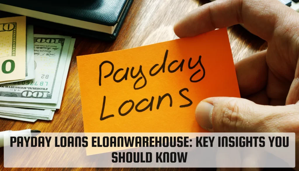 Payday Loans Eloanwarehouse: Key Insights You Should Know Payday Loans Eloanwarehouse
