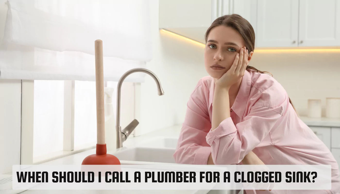 When Should I Call a Plumber for a Clogged Sink