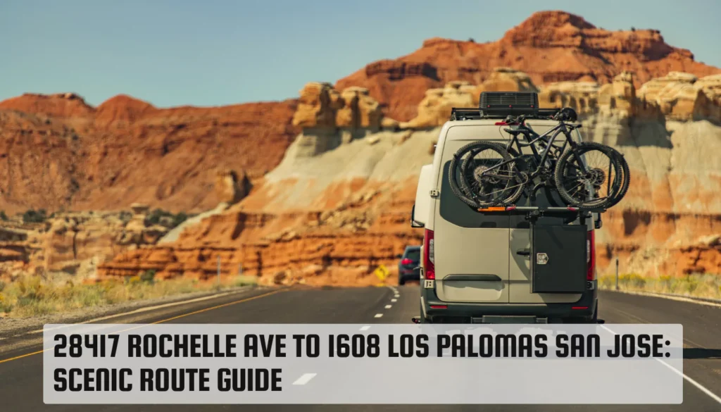 28417 rochelle ave to 1608 los palomas san jose: Scenic Route Guide 28417 rochelle ave to 1608 los palomas san jose