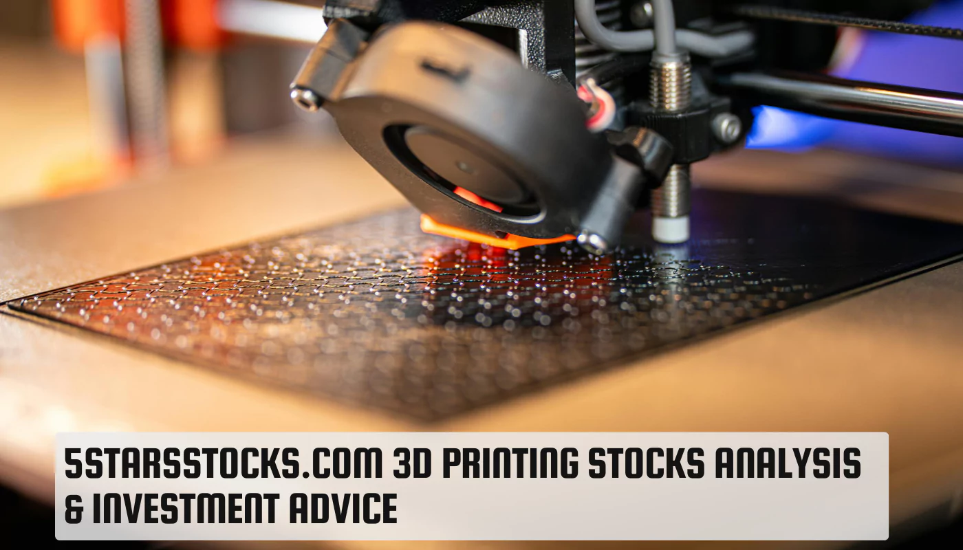 5StarsStocks.com 3D Printing Stocks