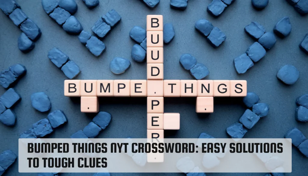 Bumped Things NYT Crossword