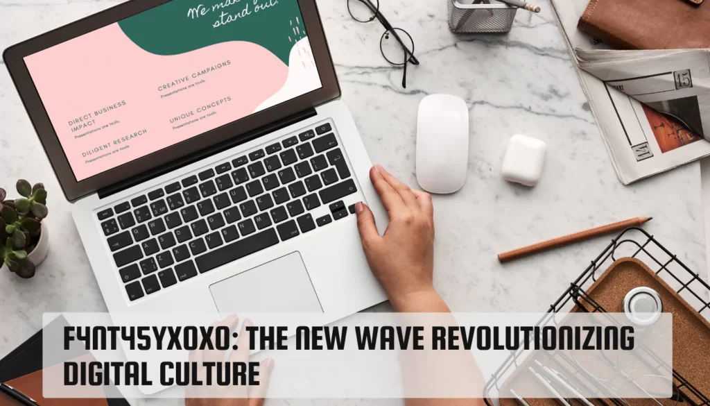 F4NT45YXOXO: The New Wave Revolutionizing Digital Culture F4NT45YXOXO