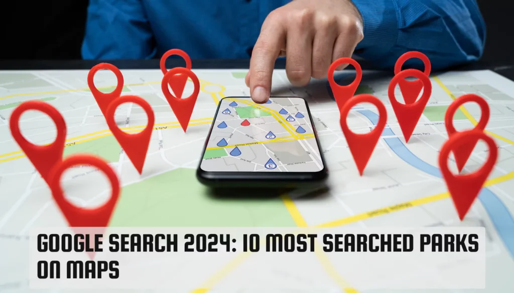 Google Search 2024: 10 Most Searched Parks on Maps Google Search 2024