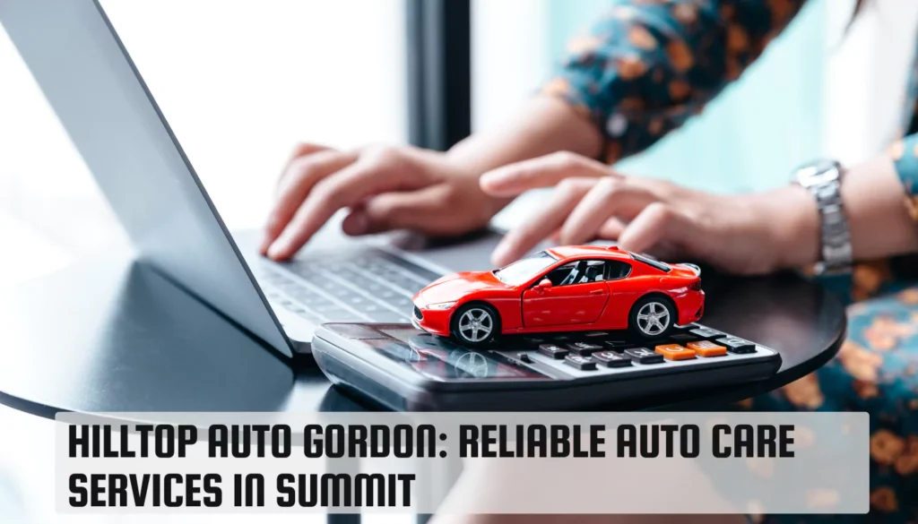 Hilltop Auto Gordon: Reliable Auto Care Services in Summit Hilltop Auto Gordon
