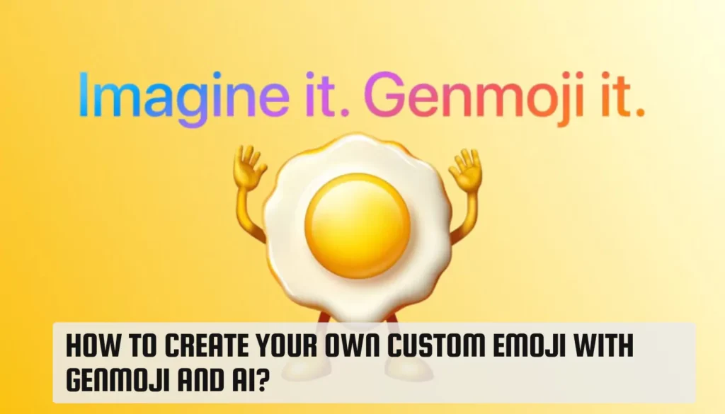 How to Create Your Own Custom Emoji With Genmoji and AI