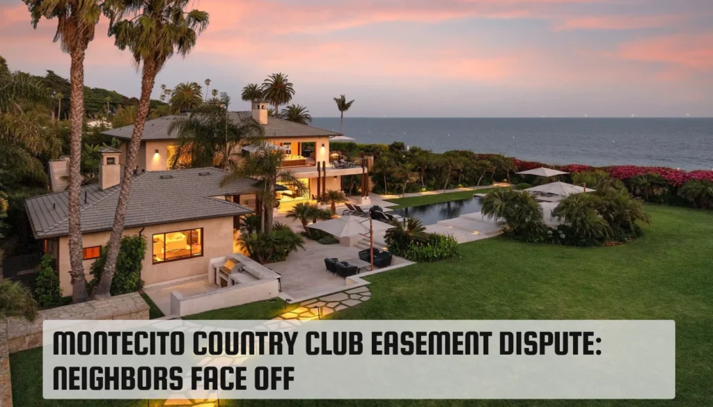 Montecito Country Club Easement Dispute: Neighbors Face Off Montecito Country Club Easement Dispute