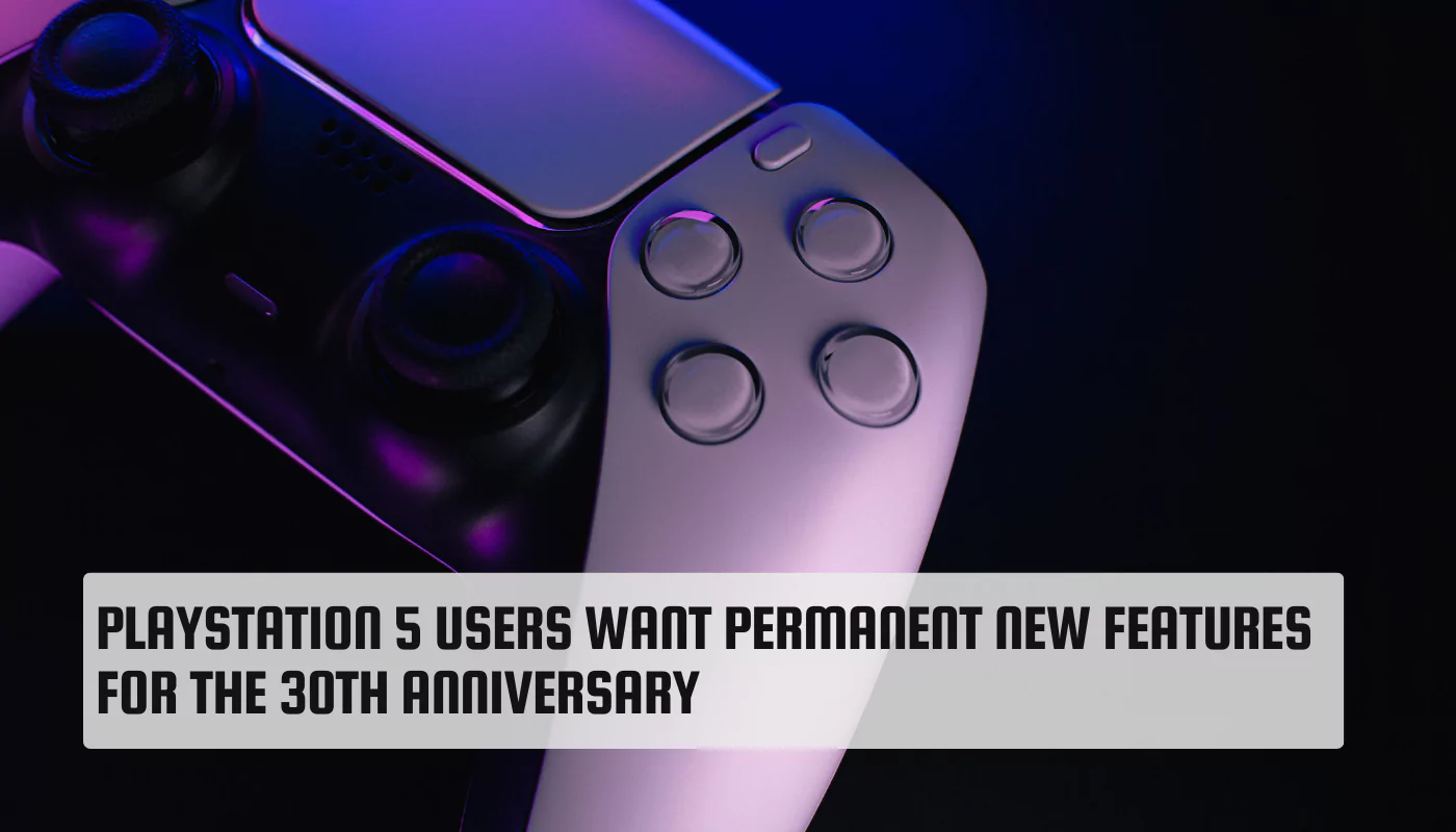 PlayStation 5 Users Want Permanent New Features for the 30th Anniversary