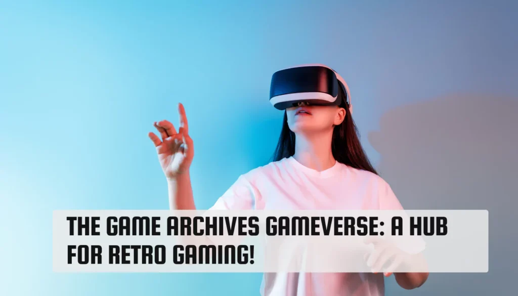 The Game Archives Gameverse: A Hub for Retro Gaming! The Game Archives Gameverse
