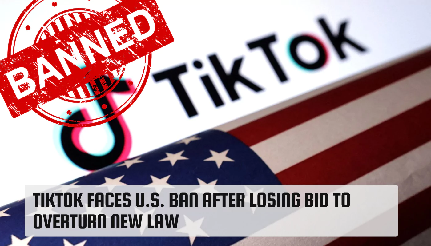 TikTok Faces U.S. Ban After Losing Bid to Overturn New Law