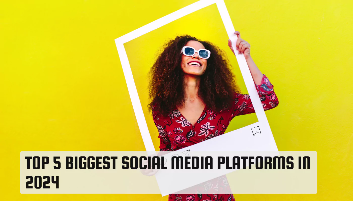 Top 5 Biggest Social Media Platforms in 2024