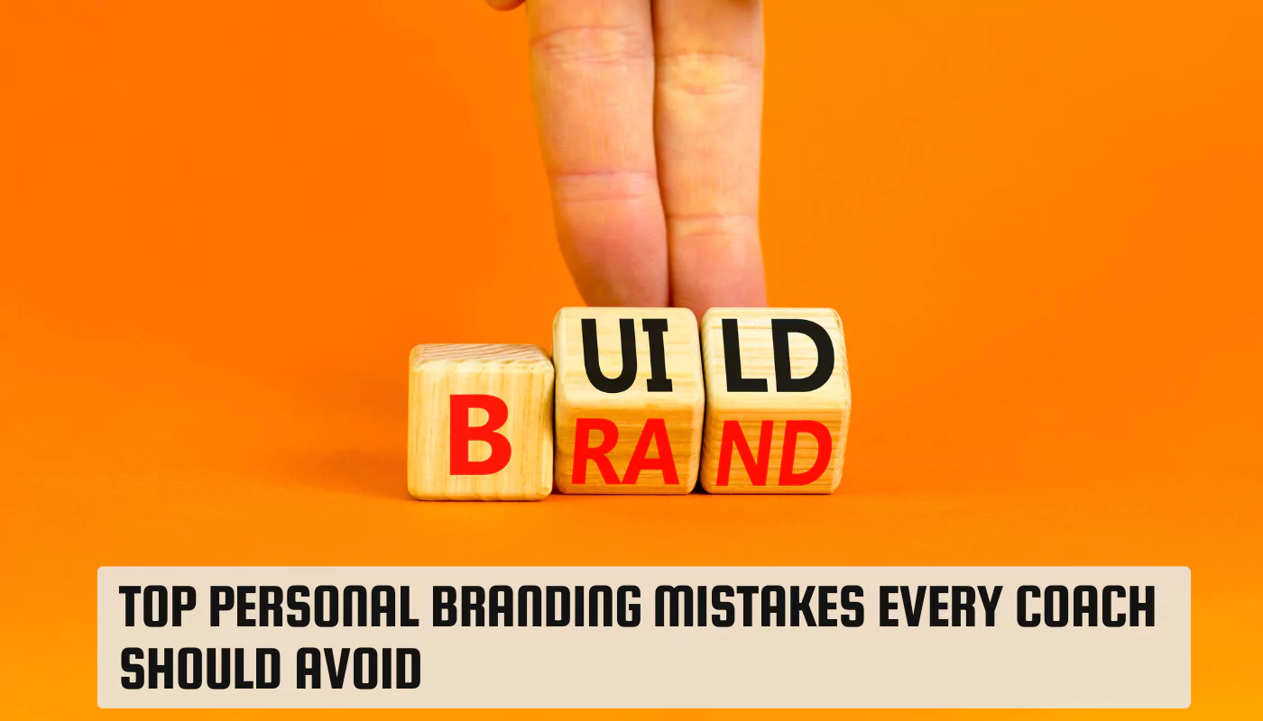 Top Personal Branding Mistakes Every Coach Should Avoid