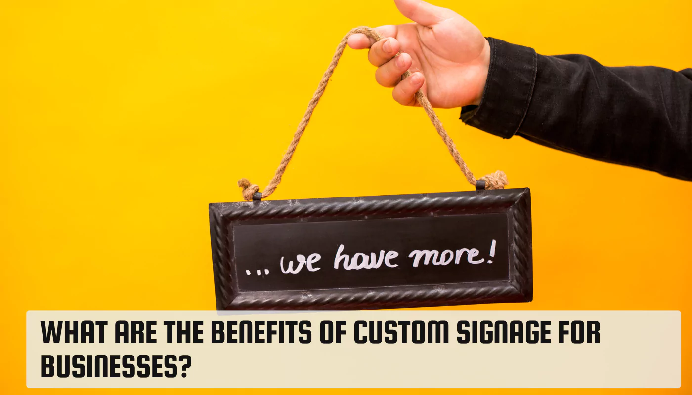 What Are the Benefits of Custom Signage for Businesses