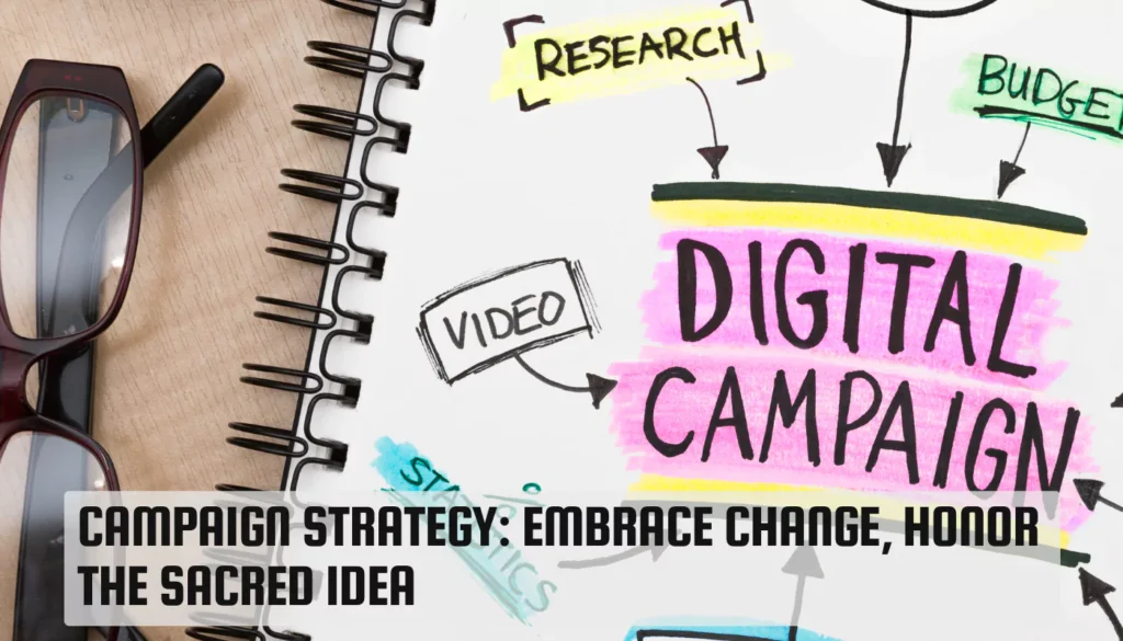 Campaign Strategy: Embrace Change, Honor the Sacred Idea Campaign Strategy