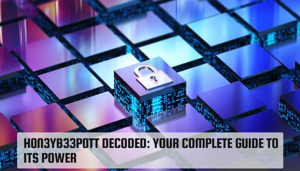 h0n3yb33p0tt Decoded: Your Complete Guide to Its Power h0n3yb33p0tt