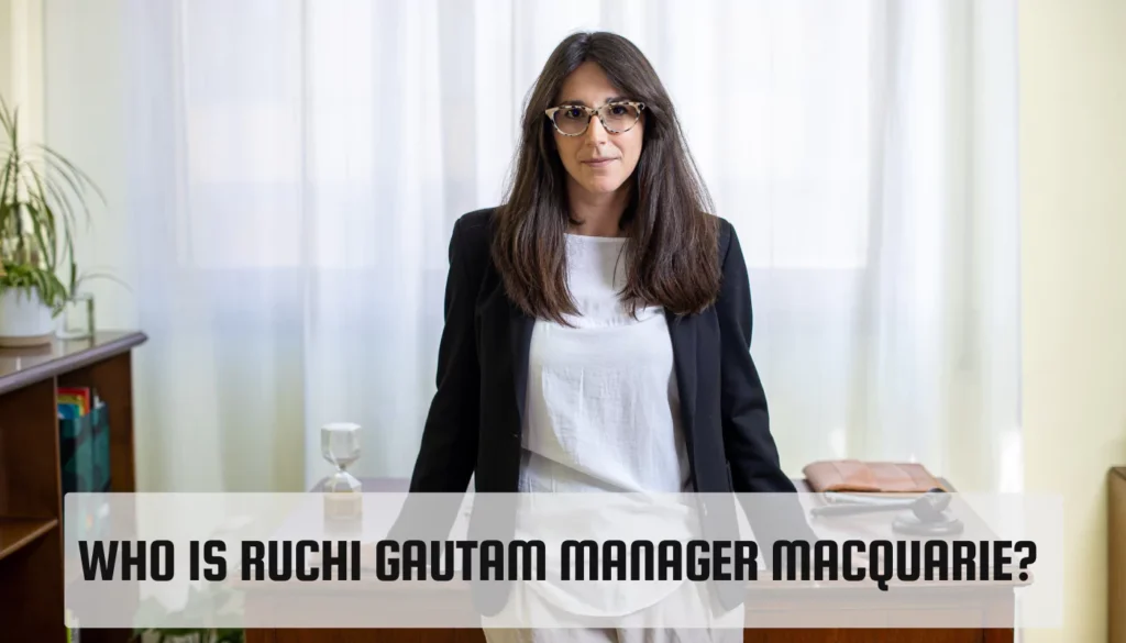 Who is Ruchi Gautam Manager Macquarie? Ruchi Gautam Manager Macquarie