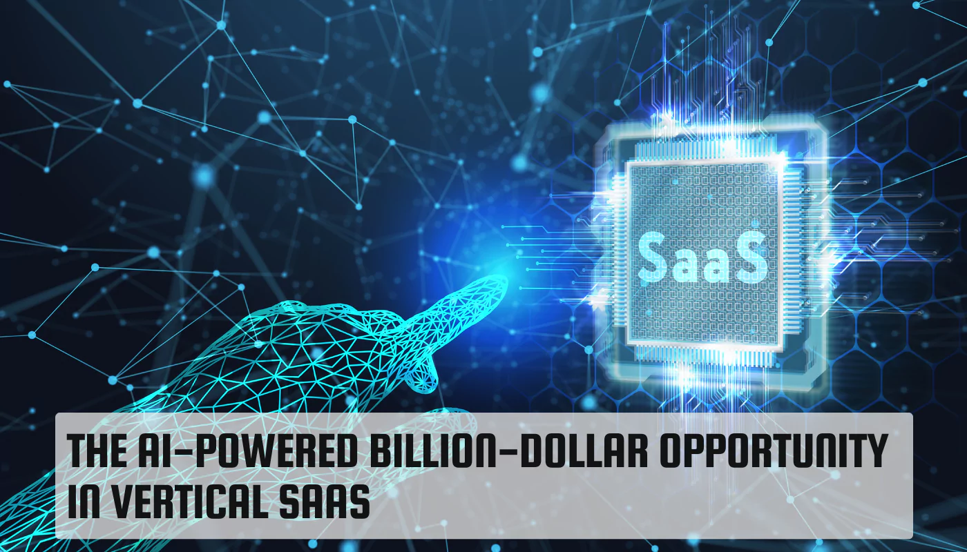 The AI-Powered Billion-Dollar Opportunity in Vertical SaaS