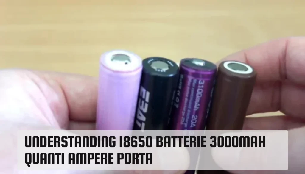 Understanding 18650 batterie 3000mah quanti ampere porta 18650 batterie 3000mah quanti ampere porta