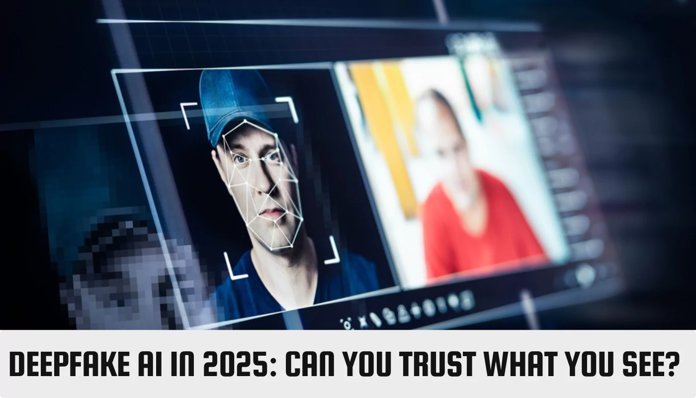 Deepfake AI in 2025