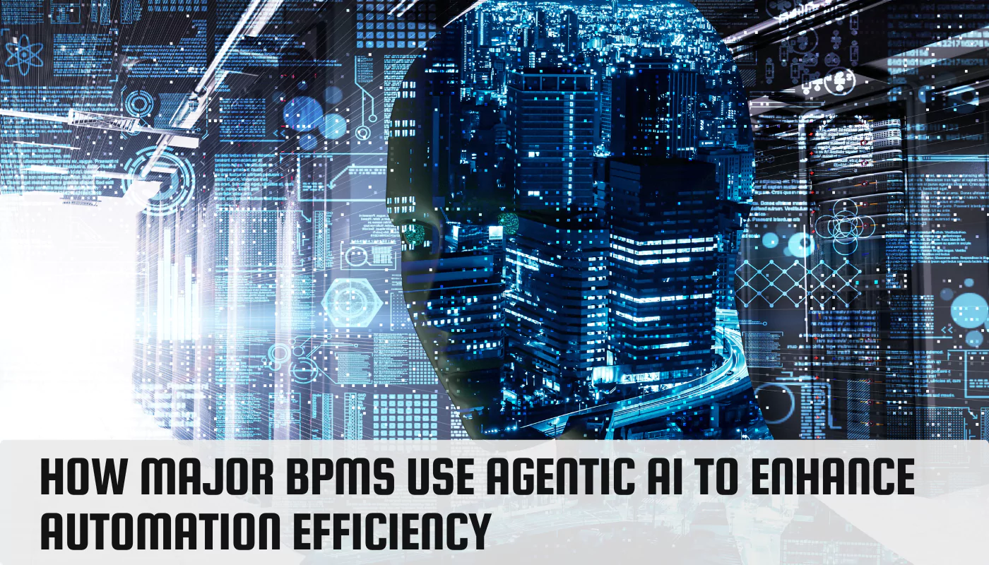 How Major BPMs Use Agentic AI to Enhance Automation Efficiency