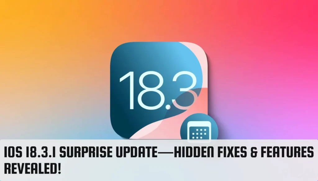 iOS 18.3.1 Surprise Update—Hidden Fixes & Features Revealed! iOS 18.3.1 Surprise Update