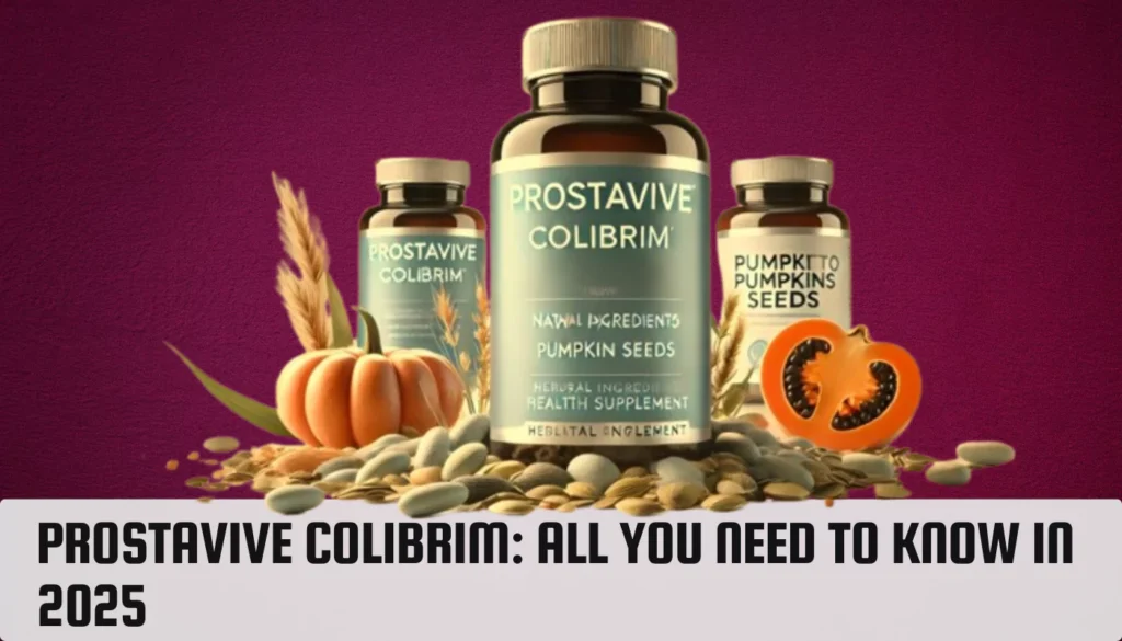 Prostavive Colibrim: All You Need To Know in 2025 Prostavive Colibrim