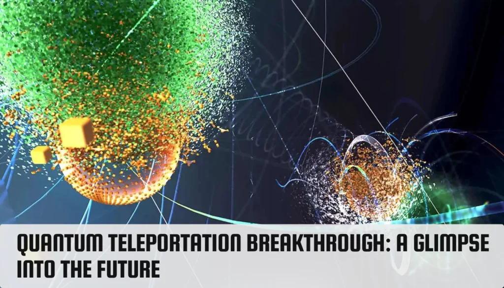 Quantum Teleportation Breakthrough: A Glimpse Into the Future Quantum Teleportation
