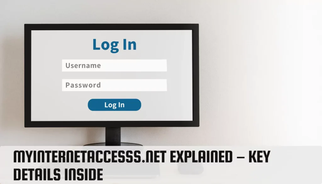 MyInternetAccesss.net Explained – Key Details Inside MyInternetAccesss.net