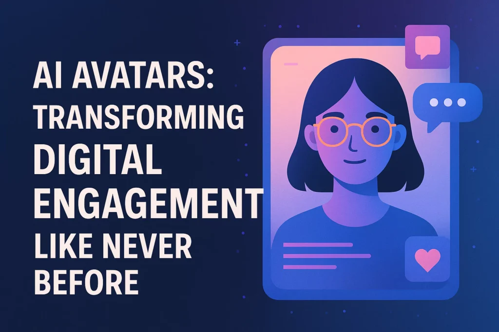 AI Avatars: Transforming Digital Engagement Like Never Before AI Avatars
