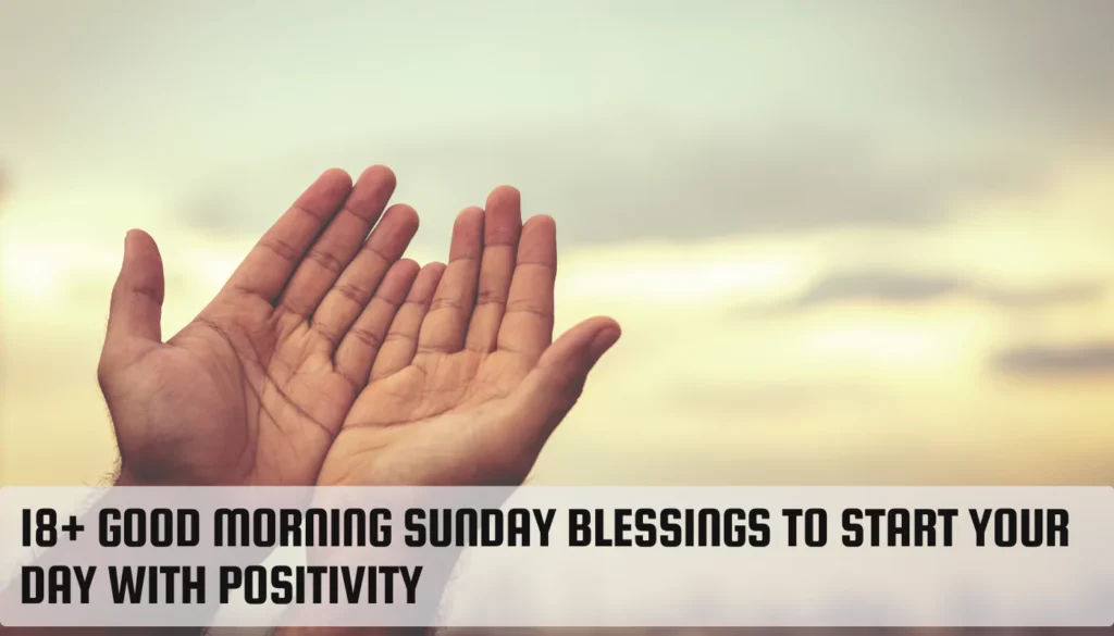 18+ Good morning Sunday Blessings To Start Your Day with Positivity Good morning Sunday Blessings