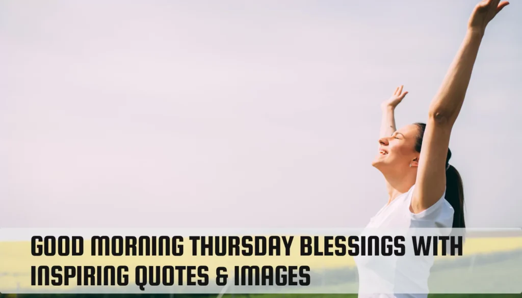 Good Morning Thursday Blessings with Inspiring Quotes & Images Good Morning Thursday Blessings