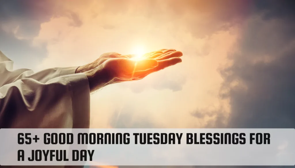 65+ Good Morning Tuesday Blessings for a Joyful Day Good Morning Tuesday Blessings