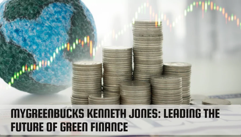 MyGreenBucks Kenneth Jones: Leading the Future of Green Finance MyGreenBucks Kenneth Jones