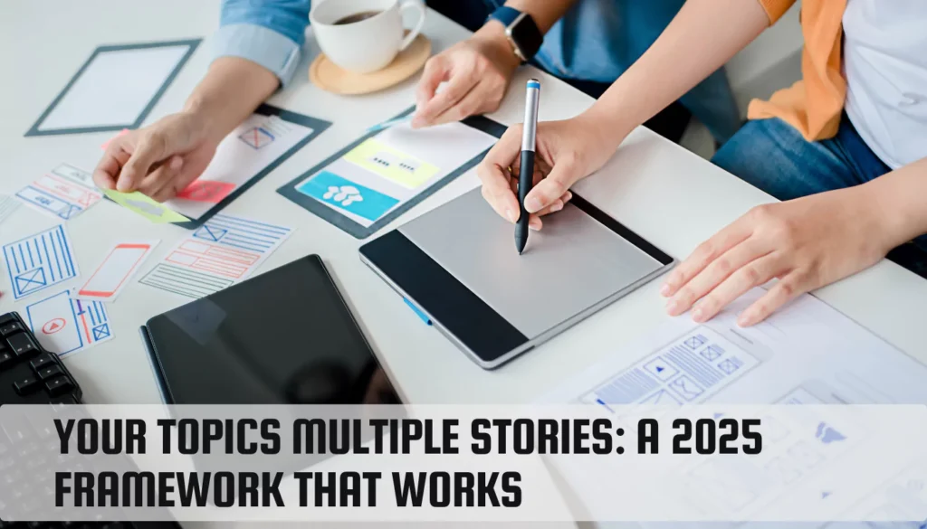 Your Topics Multiple Stories: A 2025 Framework That Works Your Topics Multiple Stories