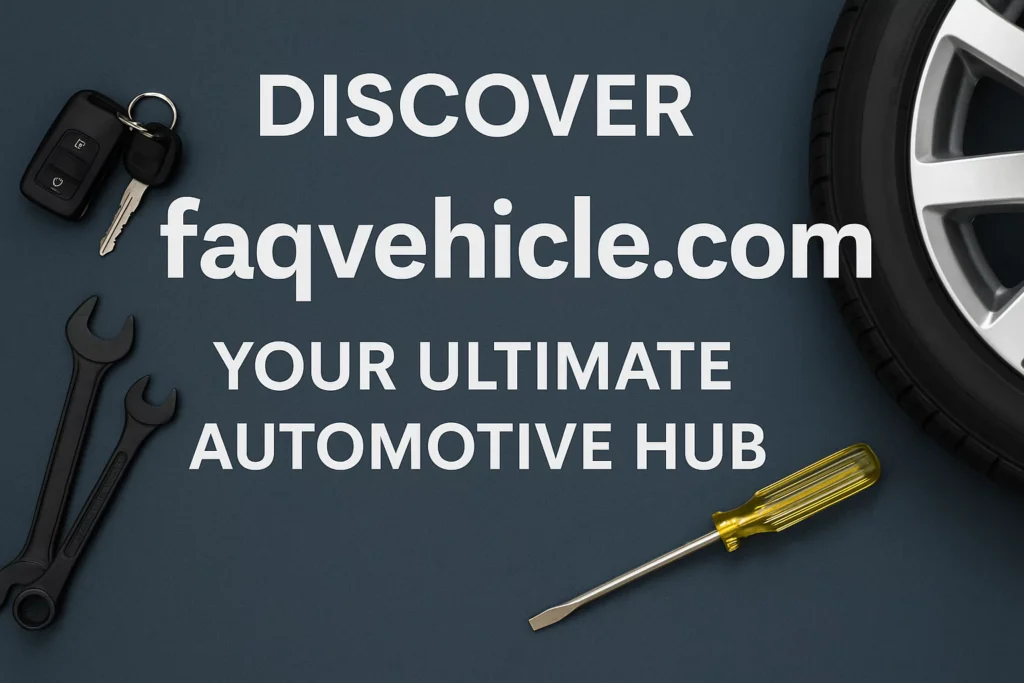 faqvehicle.com: Your Trusted Source for Auto Insights faqvehicle