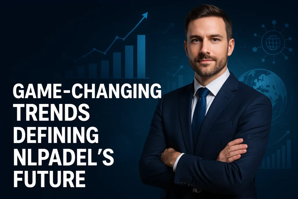 Future of Nlpadel: Key Trends and Innovations to Know Nlpadel