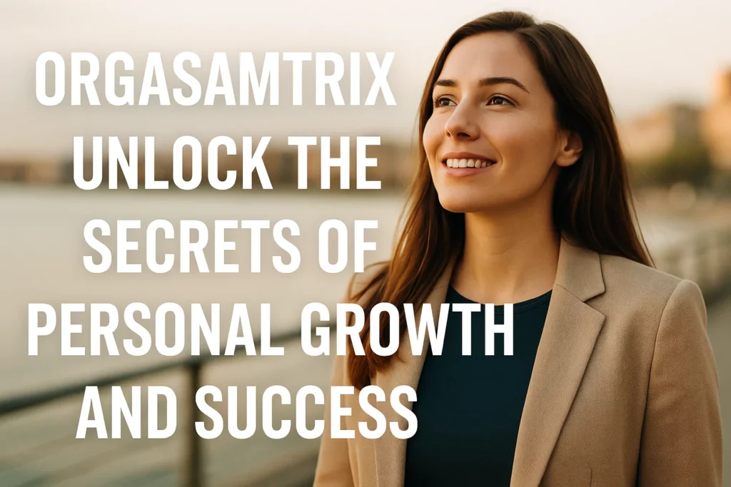 Orgasamtrix: Discover the Key to Growth & Lasting Success Orgasamtrix