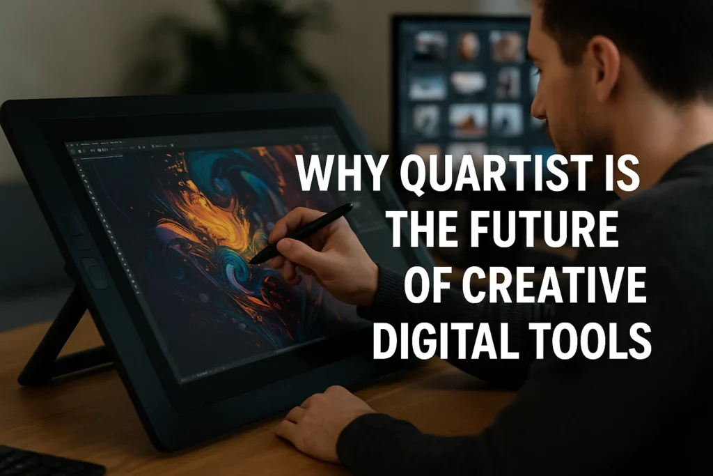 Quartist: Shaping Tomorrow’s Digital Creative Revolution Quartist