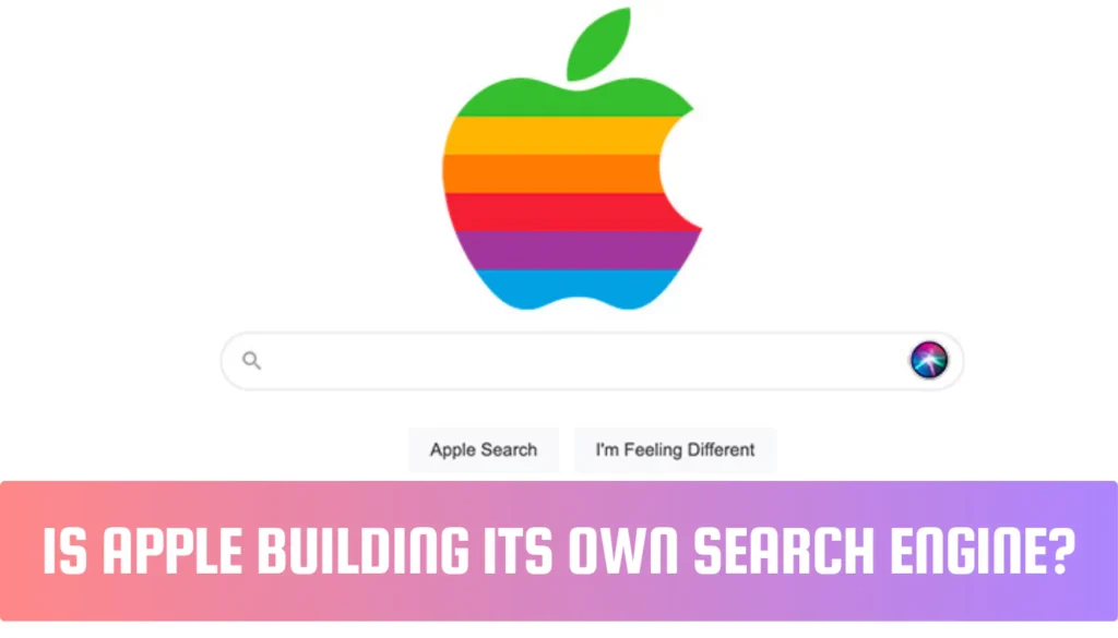 Is Apple Building Its Own Search Engine? Here’s What’s Coming? Is Apple Building Its Own Search Engine