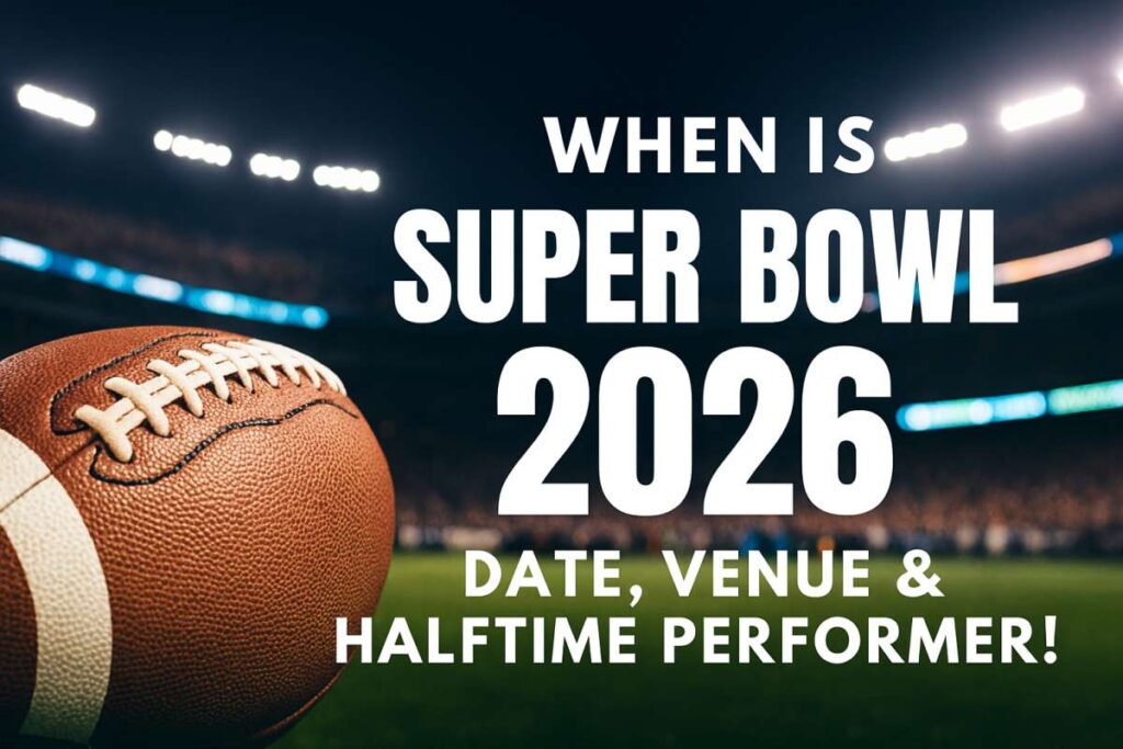 When Is Super Bowl 2026? Date, Venue & Halftime Performer When Is Super Bowl 2026