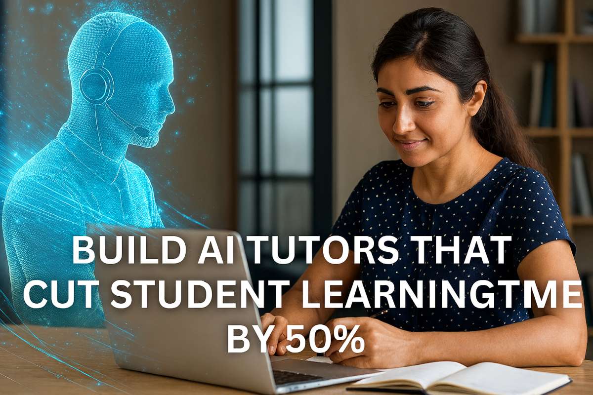 Build AI Tutors That Cut Student Learning Time by 50%