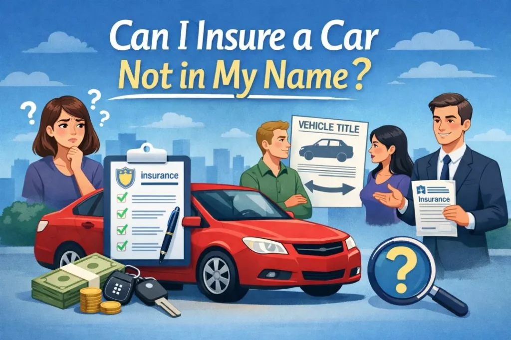 Can I Insure a Car Not in My Name