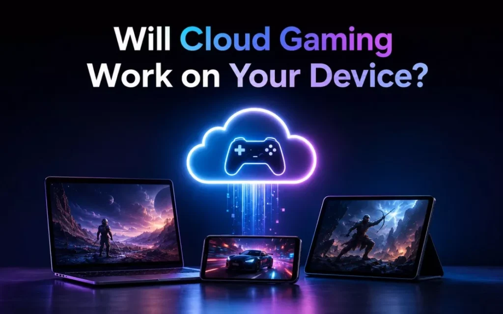 Will Cloud Gaming Work on Your Device