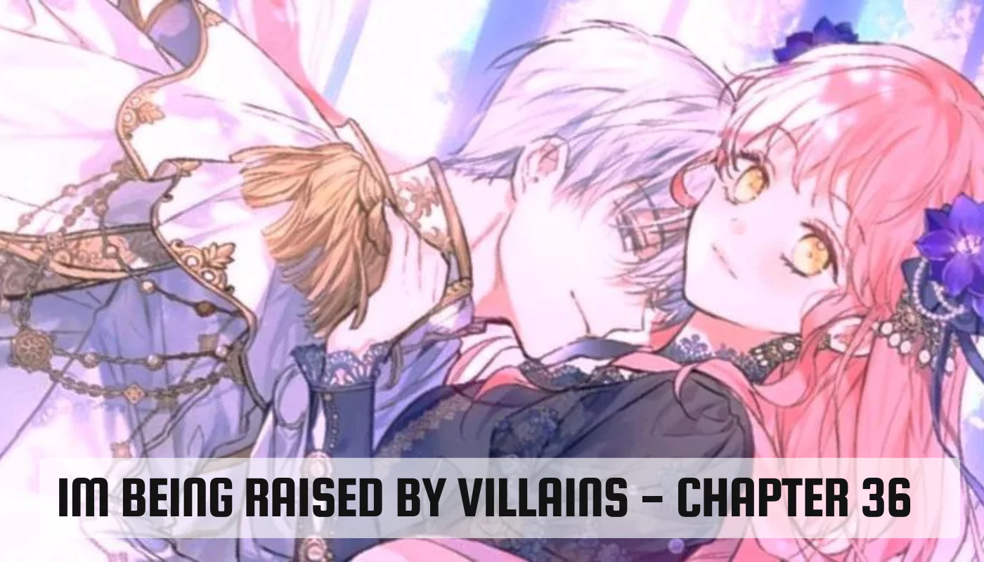 im being raised by villains - chapter 36