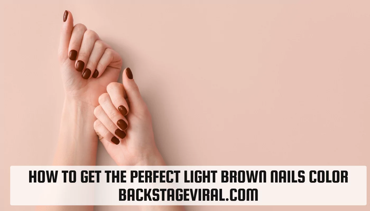 How to get the perfect light brown nails color backstageviral.com